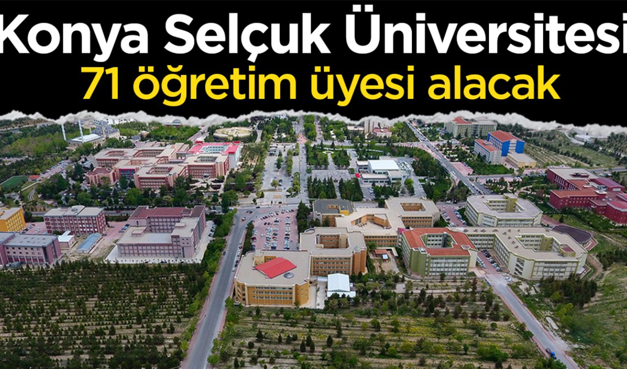 Konya Selçuk Üniversitesi 71 öğretim üyesi alacak