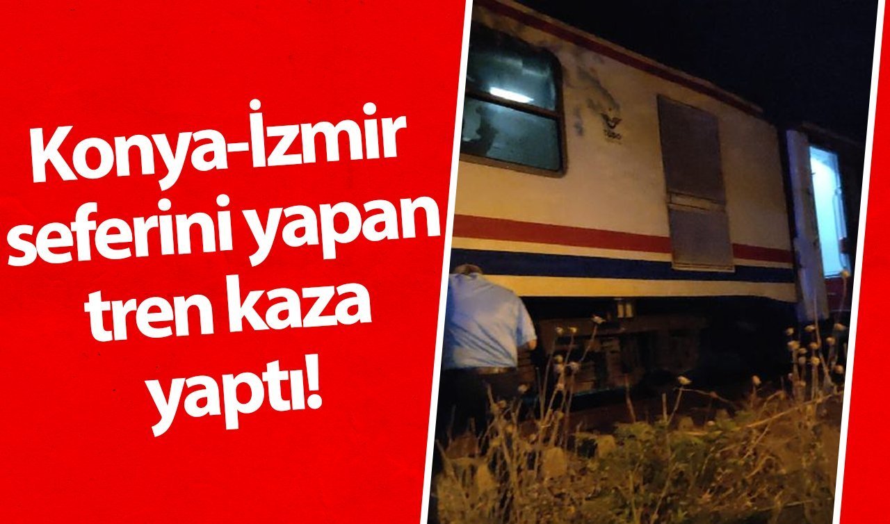 Konya-İzmir seferini yapan tren kaza yaptı! 2 kişi yaralandı