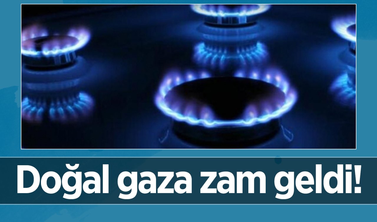 Doğalgaza zam geldi
