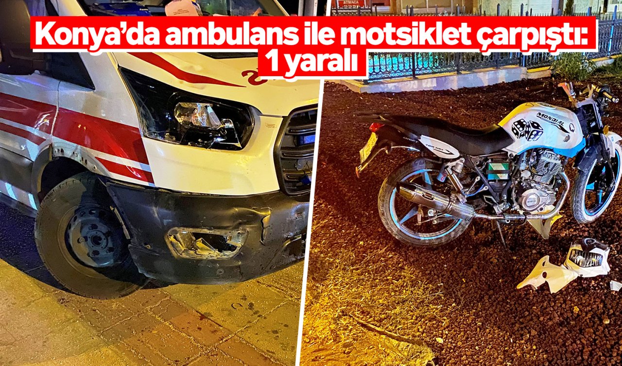 Konya’da ambulans ile motosiklet çarpıştı: 1 yaralı