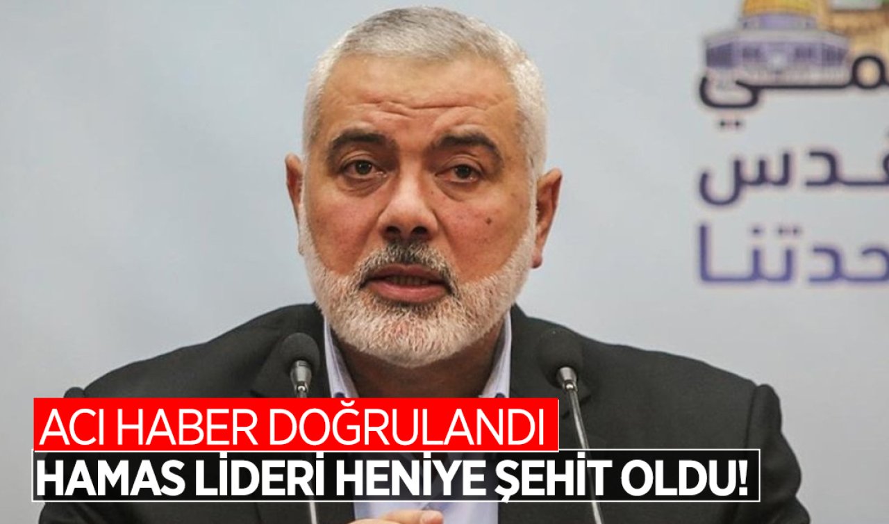  Hamas lideri Heniye şehit oldu! Acı haber doğrulandı