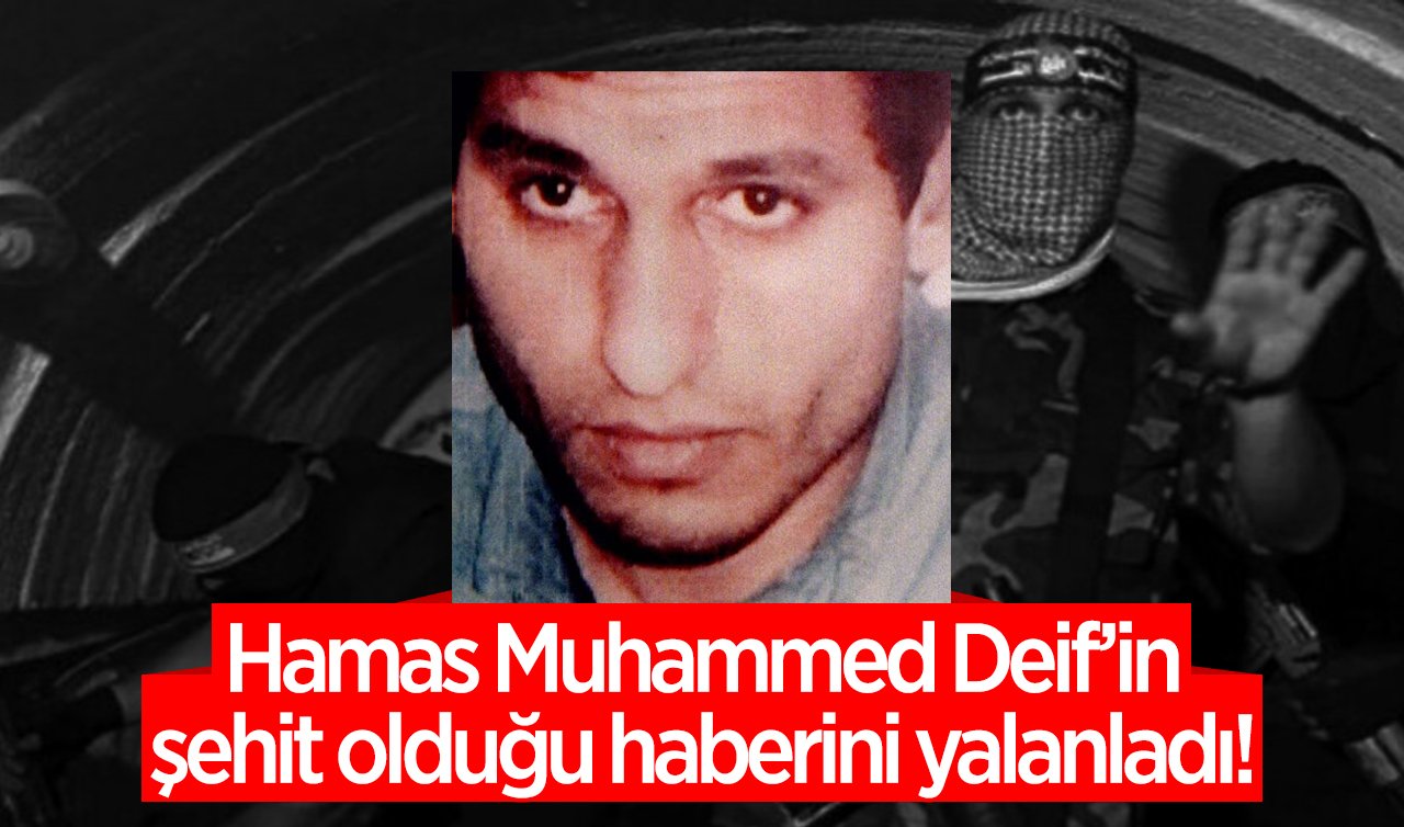 Hamas Muhammed Deif’in şehit olduğu haberini yalanladı! 
