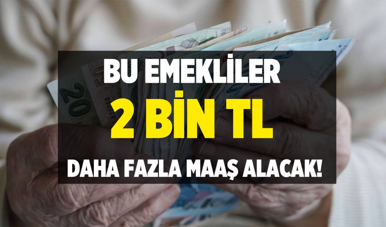 Hesaplarınızı Kontrol Edin! Bu Emekiler 2 Bin TL Daha Fazla Maaş Alacak...