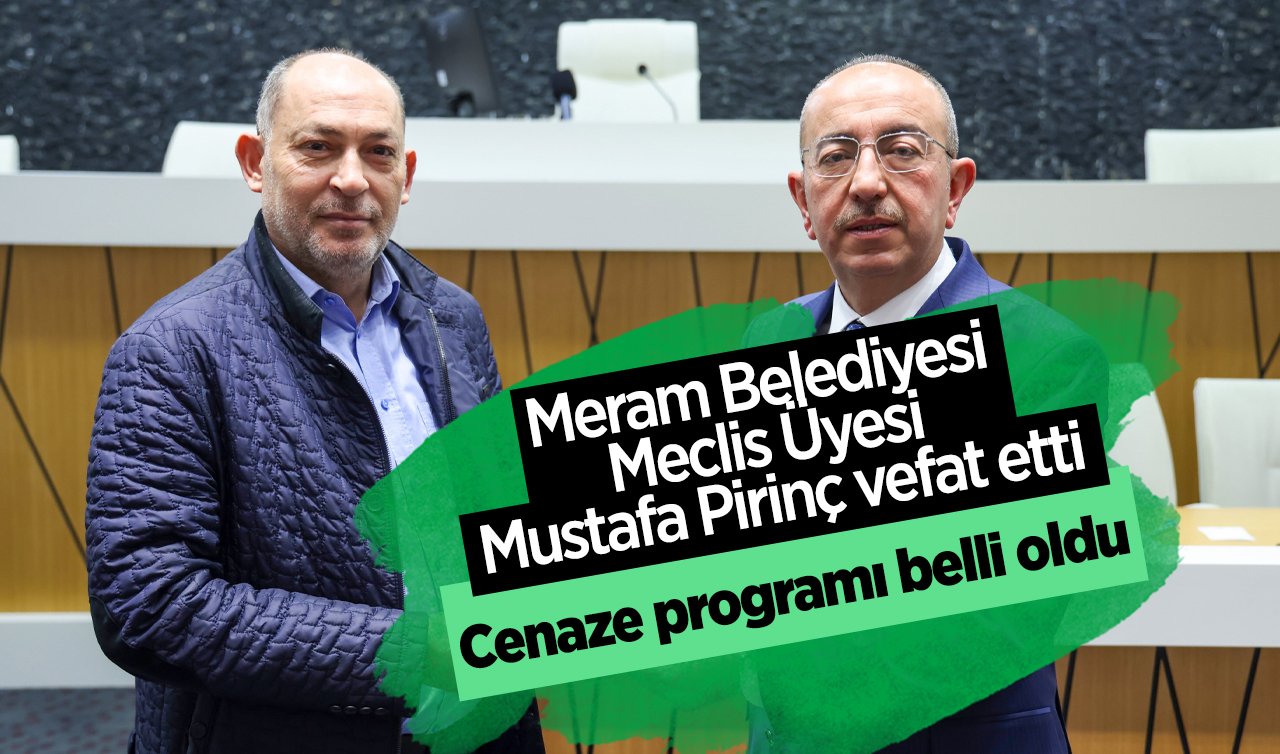 Meram Belediyesi Meclis Üyesi Mustafa Pirinç vefat etti