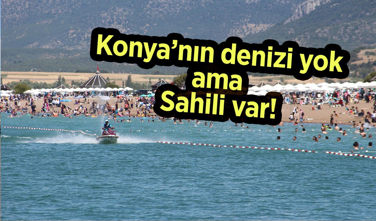Konya’nın denizi yok ama sahili var! Plaj keyfi sürüyor 