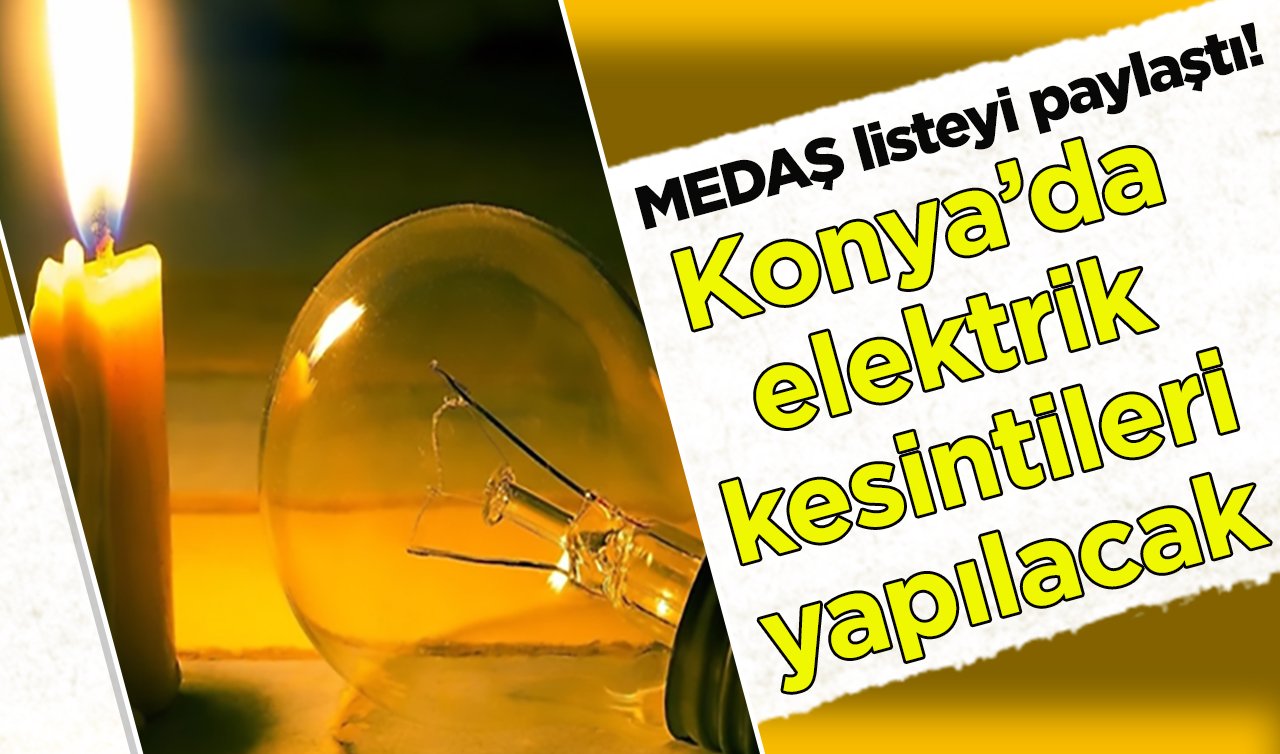 MEDAŞ listeyi paylaştı! Konya’da elektrik kesintileri yapılacak