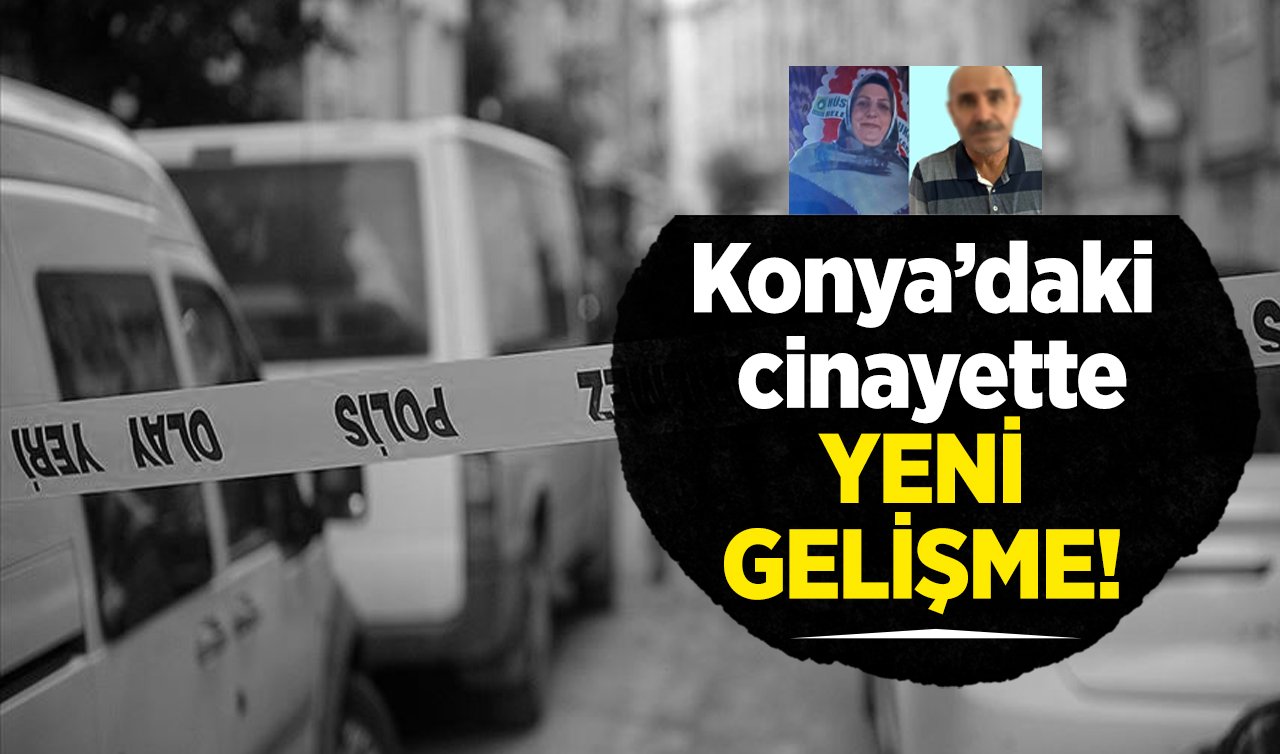  Konya’da cinayet! Ayrı yaşadığı eşini öldürmüştü: YENİ GELİŞME