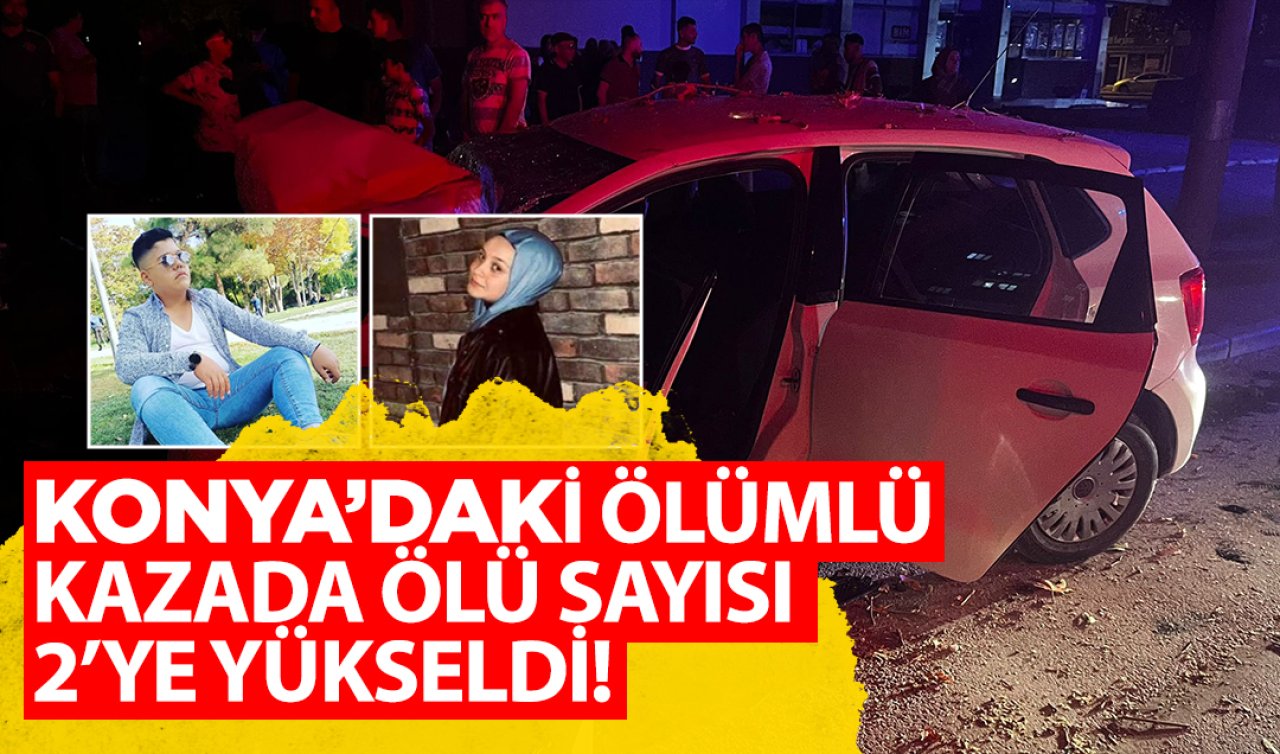 Konya’daki ölümlü kazada ölü sayısı 2’ye yükseldi!