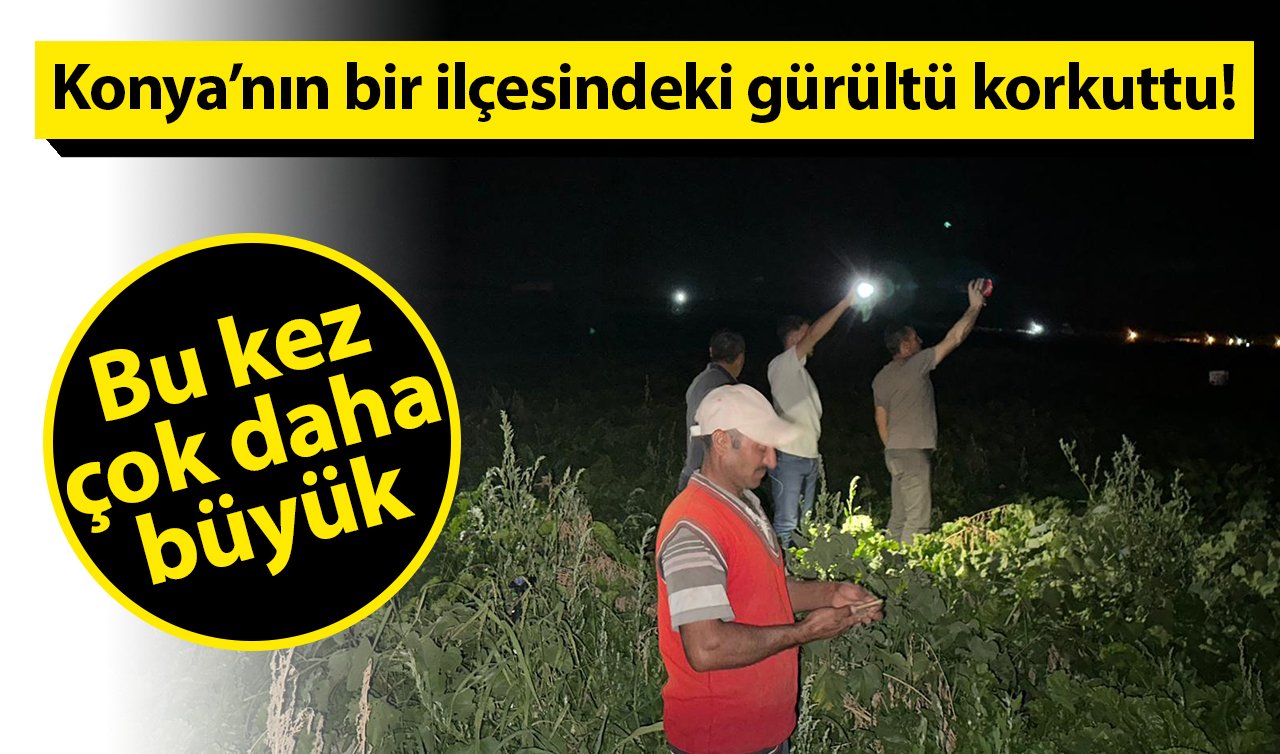 Konya’nın bir ilçesindeki gürültü korkuttu! Öyle bir indi ki.. Bu kez çok daha büyük 