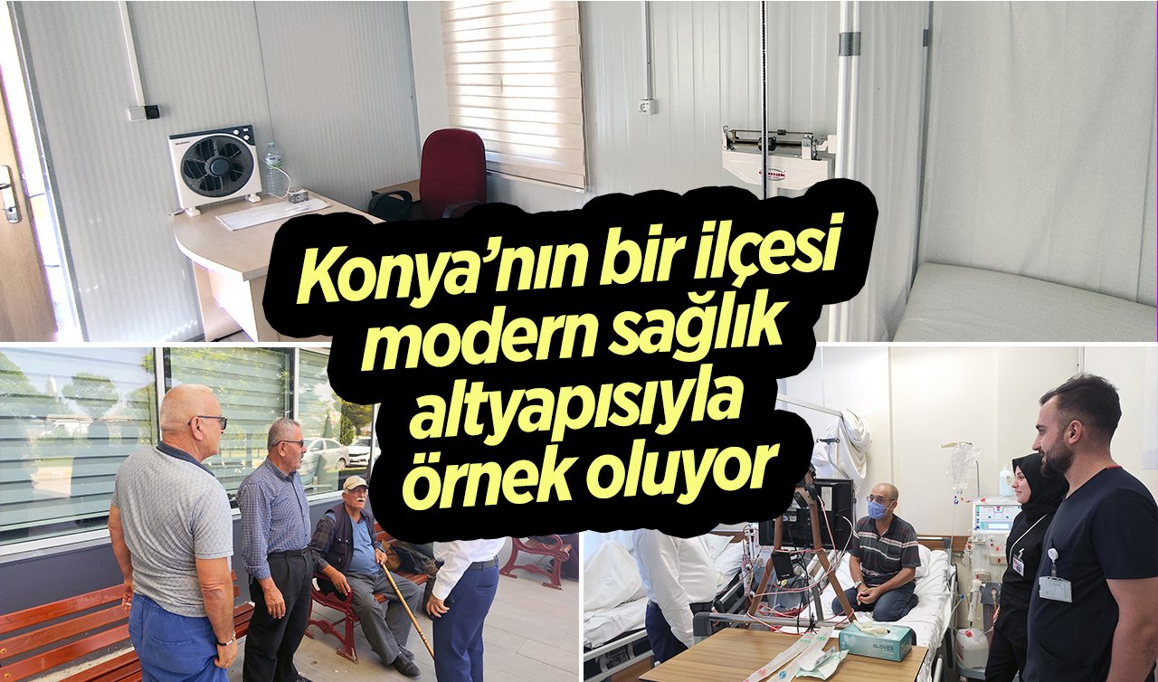 Konya’nın bir ilçesi modern sağlık altyapısıyla örnek oluyor