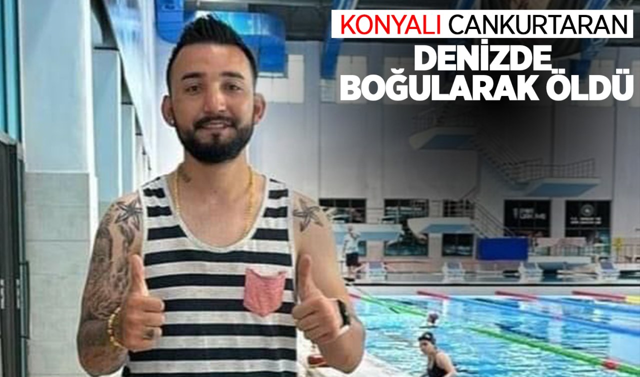  Konyalı cankurtaran denizde boğularak öldü!