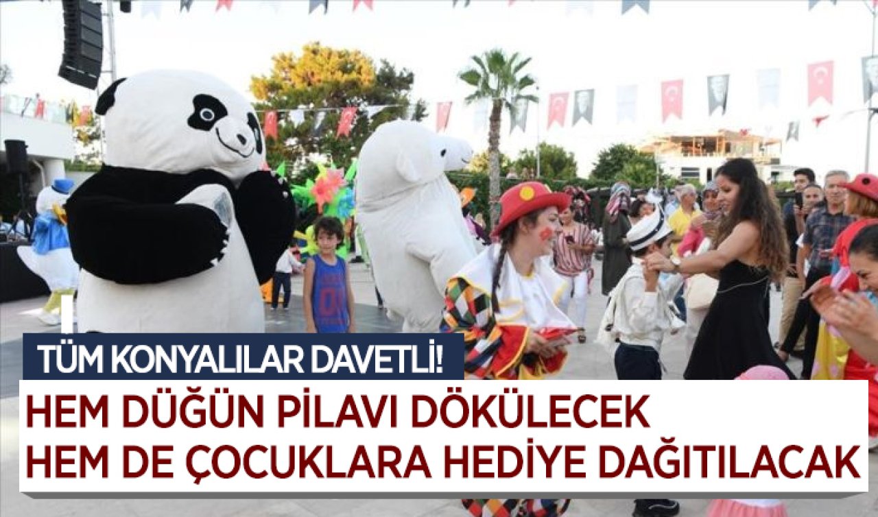 Tüm Konyalılar davetli! Hem düğün pilavı dökülecek hem de çocuklara hediye dağıtılacak