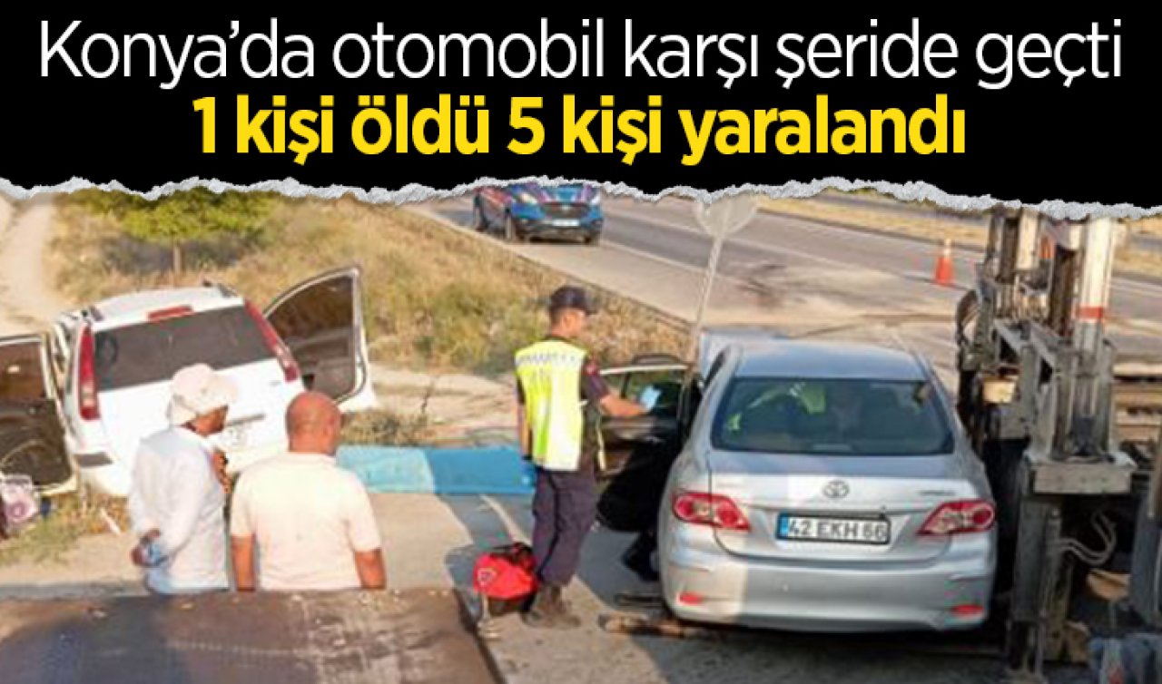 Konya’da otomobil karşı şeride geçti: 1 ölü, 5 yaralı 