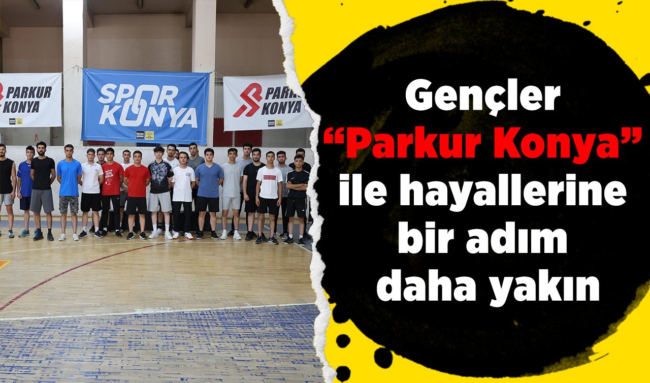  Gençler “Parkur Konya” ile hayallerine bir adım daha yakın