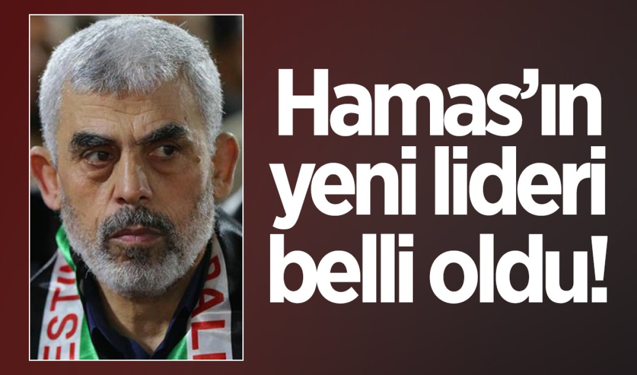  Hamas’ın yeni lideri belli oldu!