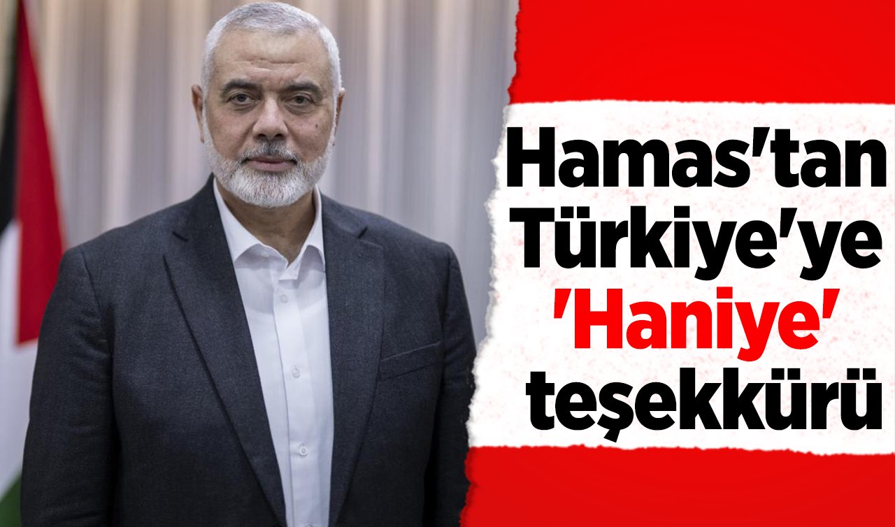  Hamas’tan Türkiye’ye ’Haniye’ teşekkürü