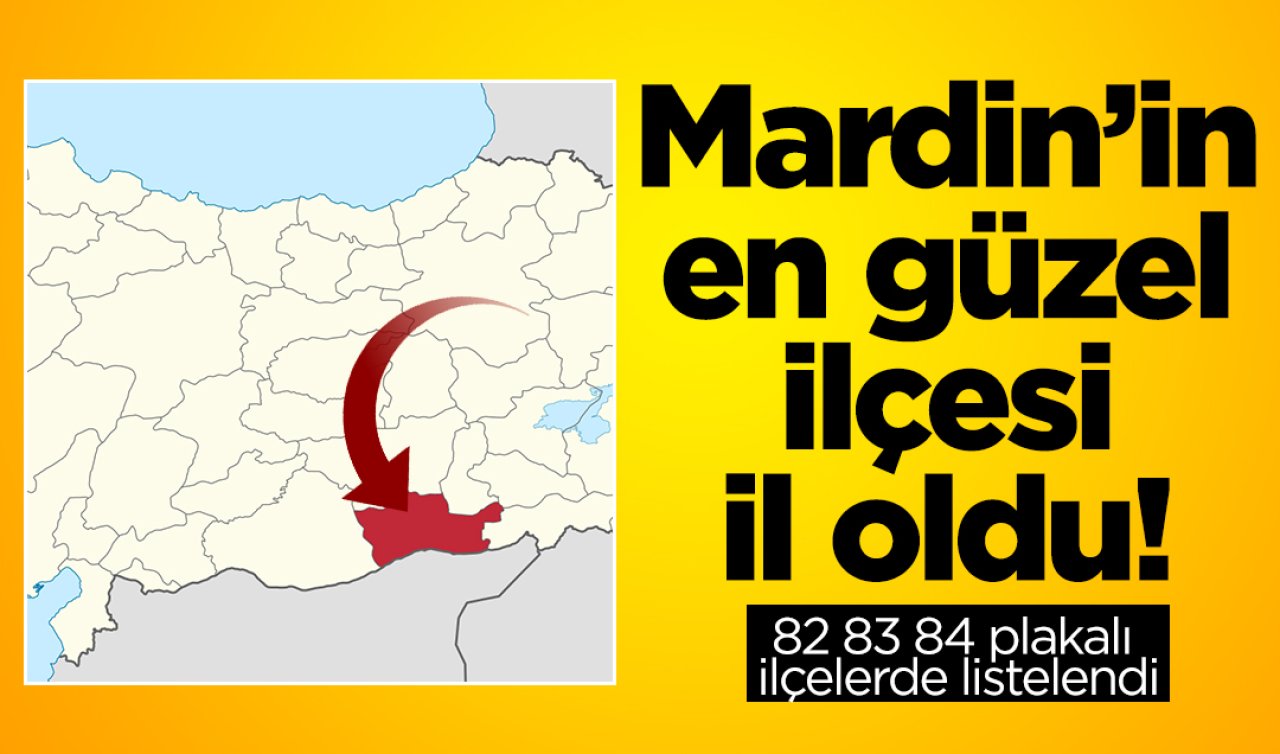 Mardin’in en güzel ilçesi il oldu! 82 83 84 plakalı ilçelerde listelendi