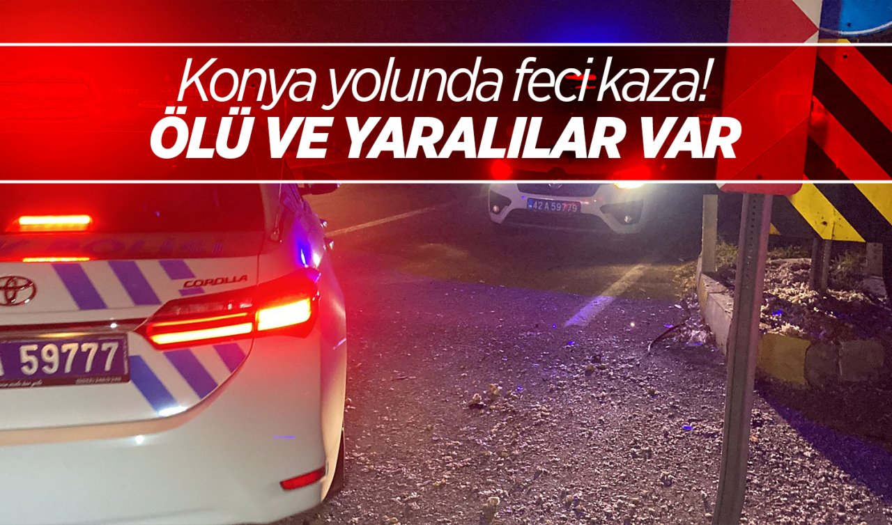 Konya yolunda feci kaza! Ölü ve yaralılar var