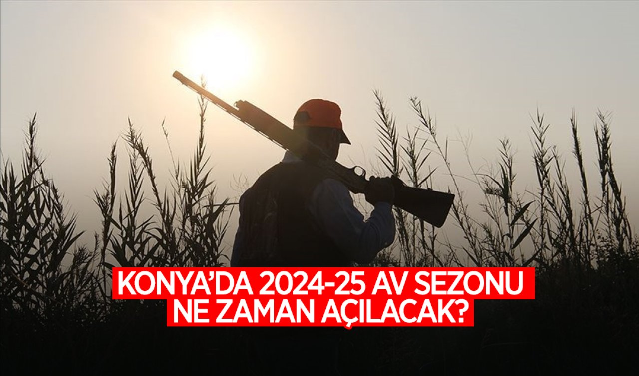 Konya’da 2024-2025 av sezonu ne zaman açılacak? 