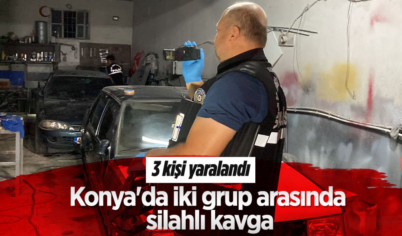 Konya’da iki grup arasında silahlı kavga:3 kişi yaralandı 