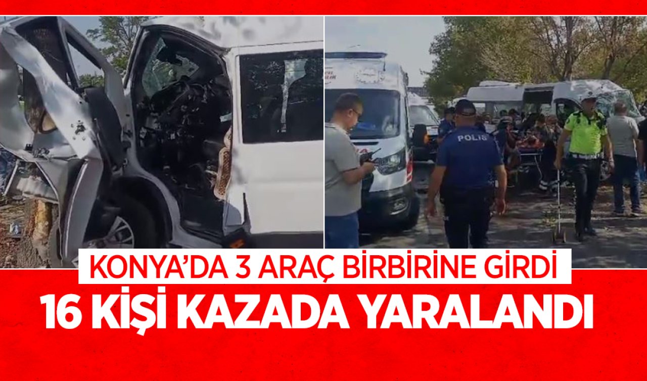  Konya’da 3 araç birbirine girdi! 16 kişi yaralandı