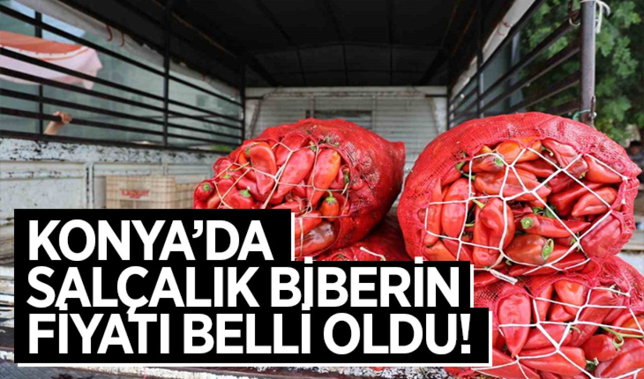 Konya’da salçalık kapya biberin fiyatı belli oldu!