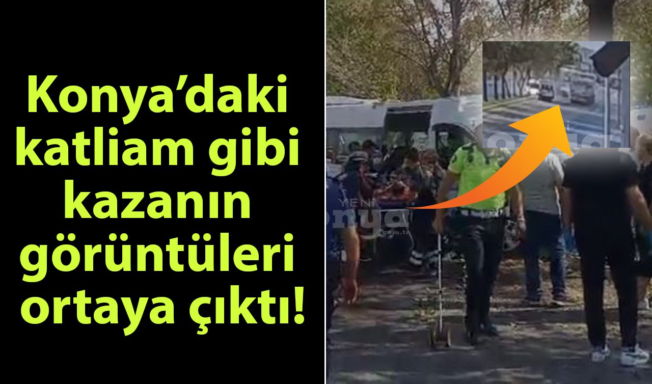 Konya’daki katliam gibi kazanın görüntüleri ortaya çıktı!