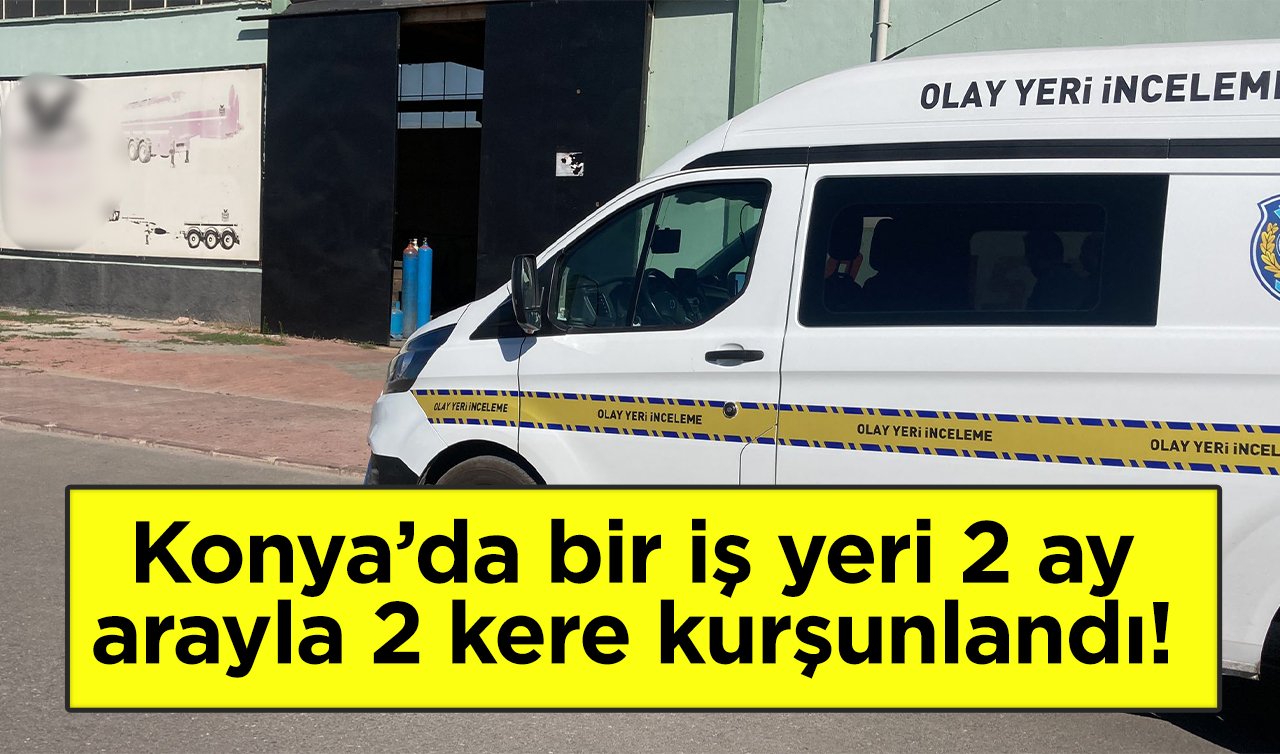 Konya’da bir iş yeri 2 ay arayla 2 kere kurşunlandı!