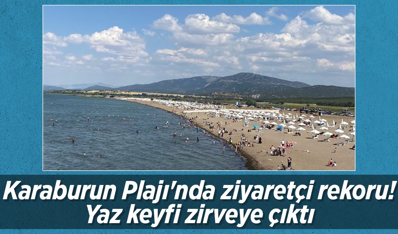 Karaburun Plajı’nda ziyaretçi rekoru! Yaz keyfi zirveye çıktı