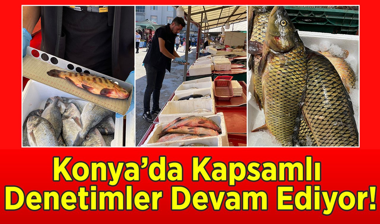 Konya’da Kapsamlı Denetimler Devam Ediyor!