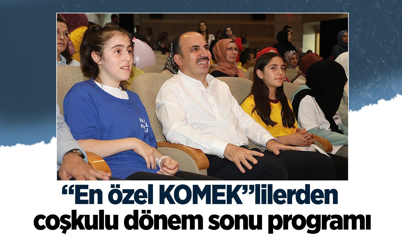  “En özel KOMEK”lilerden coşkulu dönem sonu programı