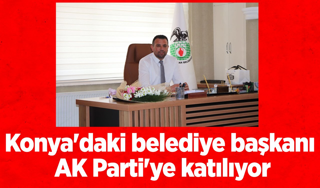 AK PARTİ’NİN 23. YILI | Konya’daki belediye başkanı AK Parti’ye katılıyor