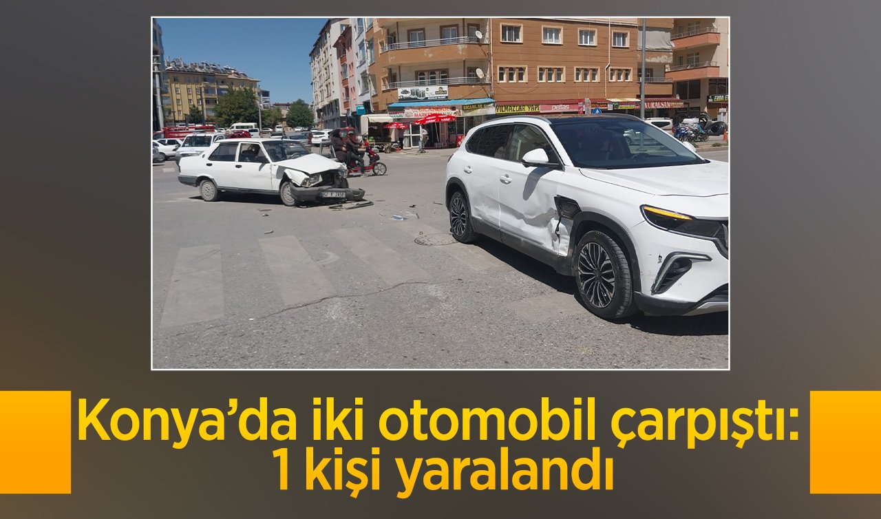 Konya’da iki otomobil çarpıştı: 1 kişi yaralandı