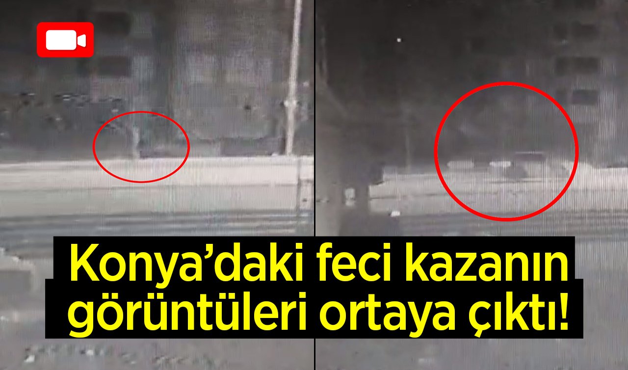 Konya’daki feci kazanın görüntüleri ortaya çıktı! 19 Yaşındaki genç kız havaya fırlayıp yere savruldu 