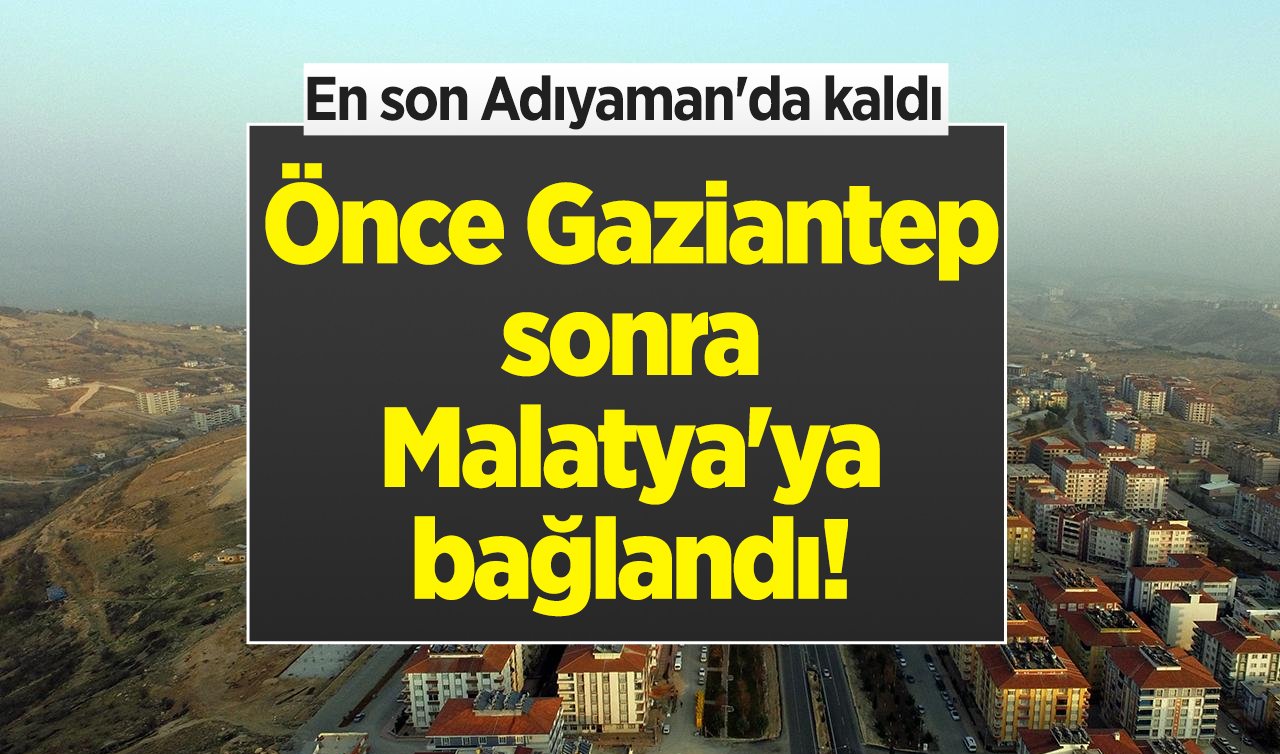 Önce Gaziantep sonra Malatya’ya bağlandı! En son Adıyaman’da kaldı