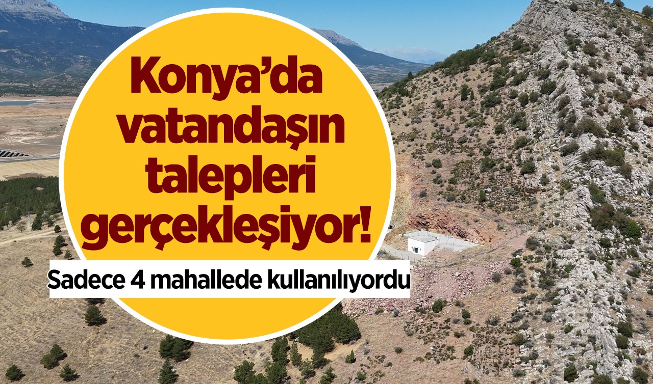 Konya’da vatandaşın talepleri gerçekleşiyor! Sadece 4 mahalle kullanıyordu
