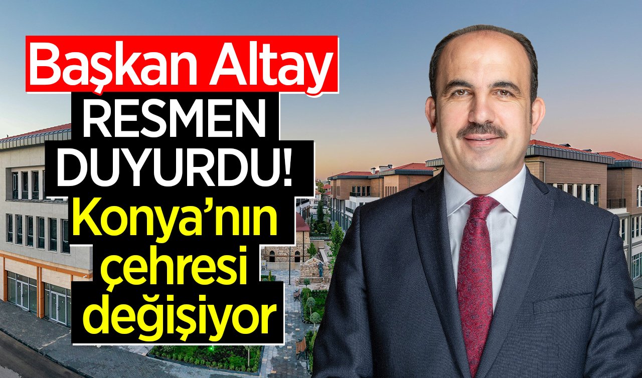 Başkan Altay RESMEN DUYURDU! Konya’nın çehresi değişiyor: Dev dönüşüm! 