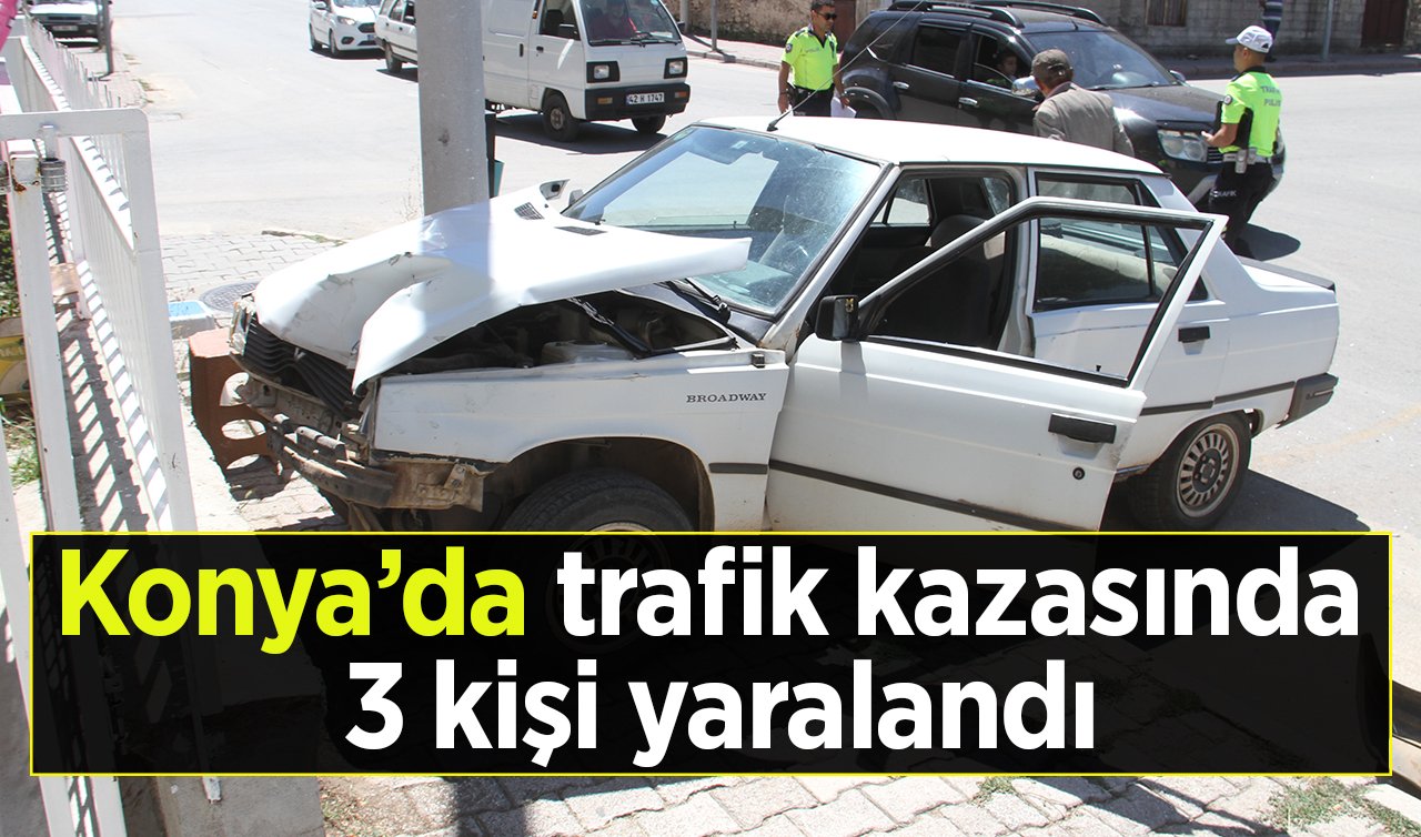 Konya’da trafik kazasında 3 kişi yaralandı