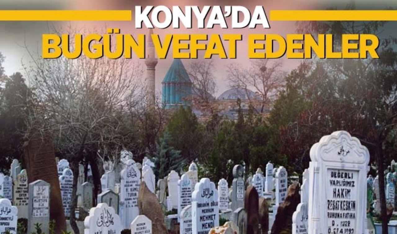Konya’da bugün vefat edenler | 16 Ağustos 2024