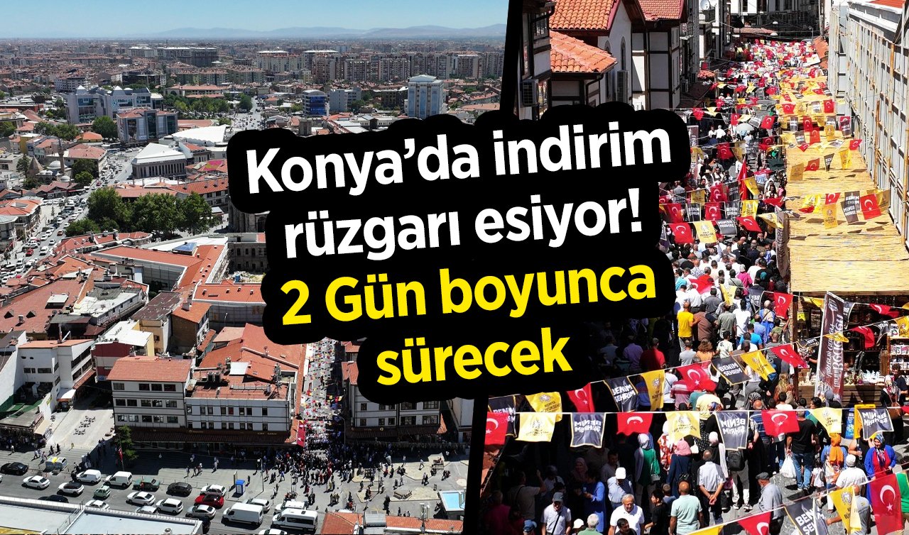Konya’da indirim rüzgarı esiyor! 2 Gün boyunca sürecek 