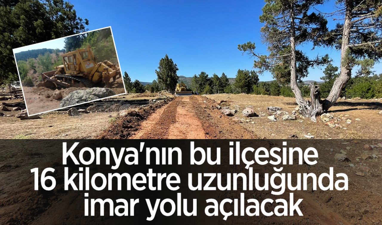 Konya’nın bu ilçesine 16 kilometre uzunluğunda imar yolu açılacak