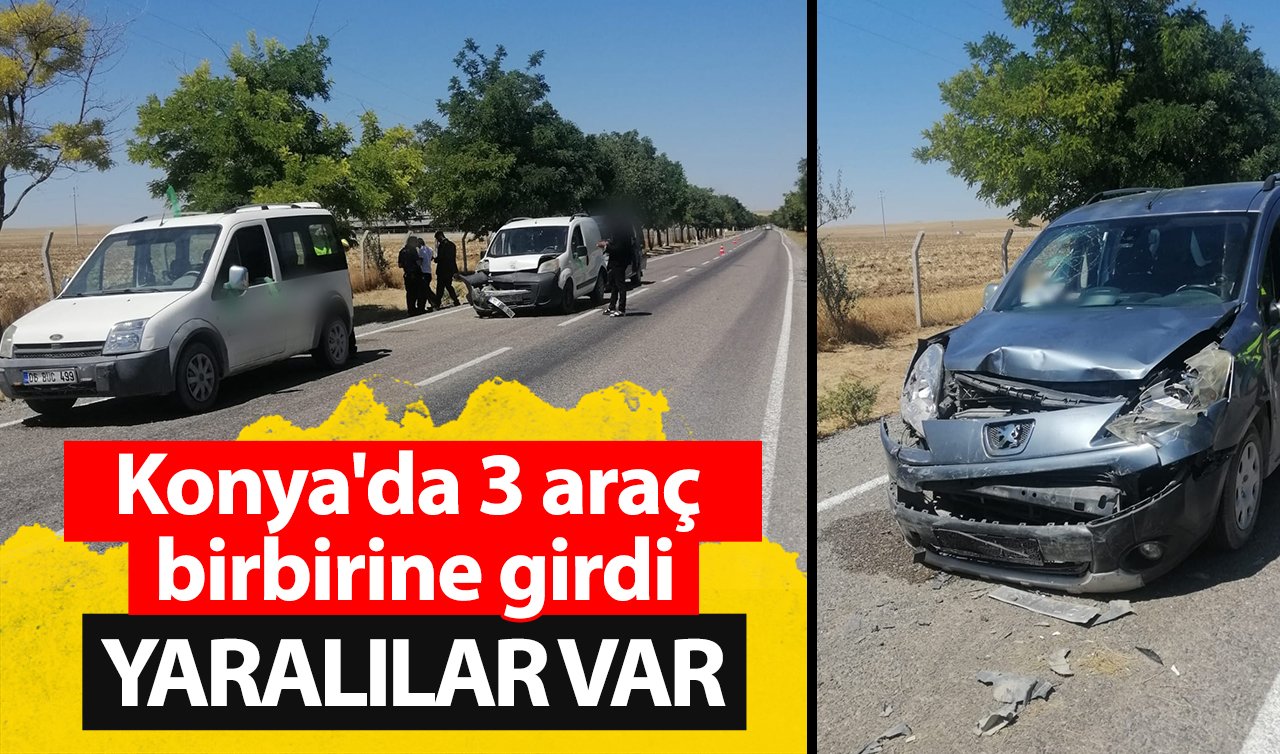 Konya’da 3 araç birbirine girdi: YARALILAR VAR