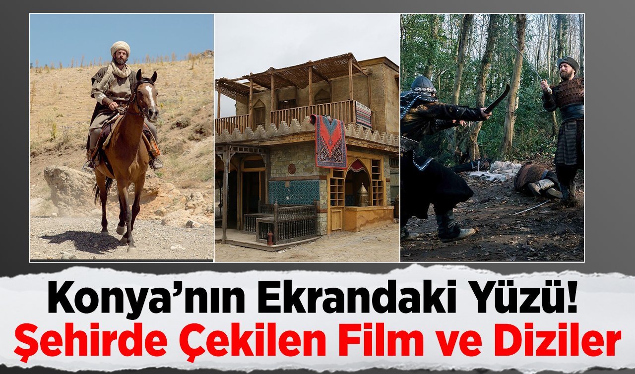 Konya’nın Ekrandaki Yüzü! Şehirde Çekilen Film ve Diziler
