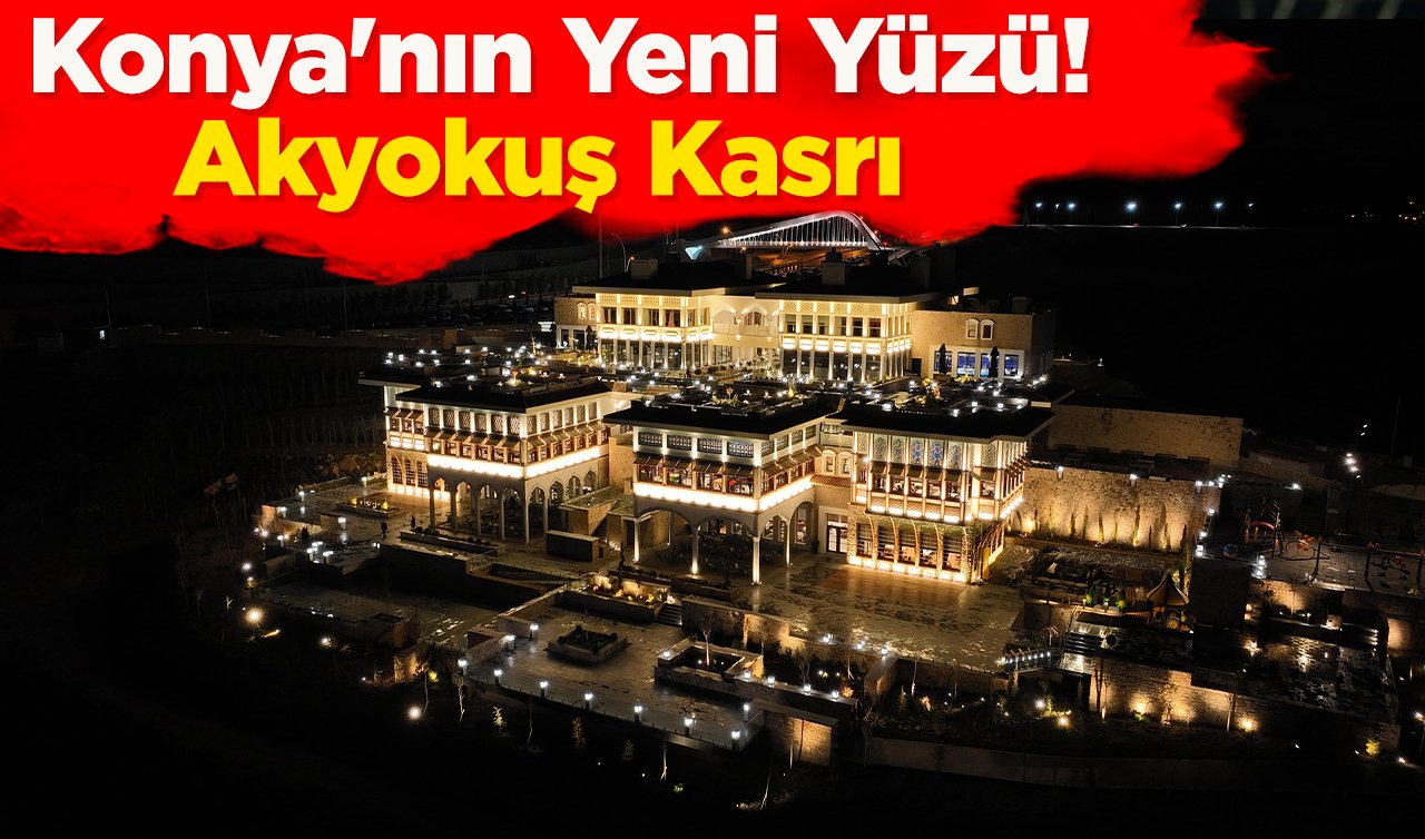  Konya’nın Yeni Yüzü! Akyokuş Kasrı