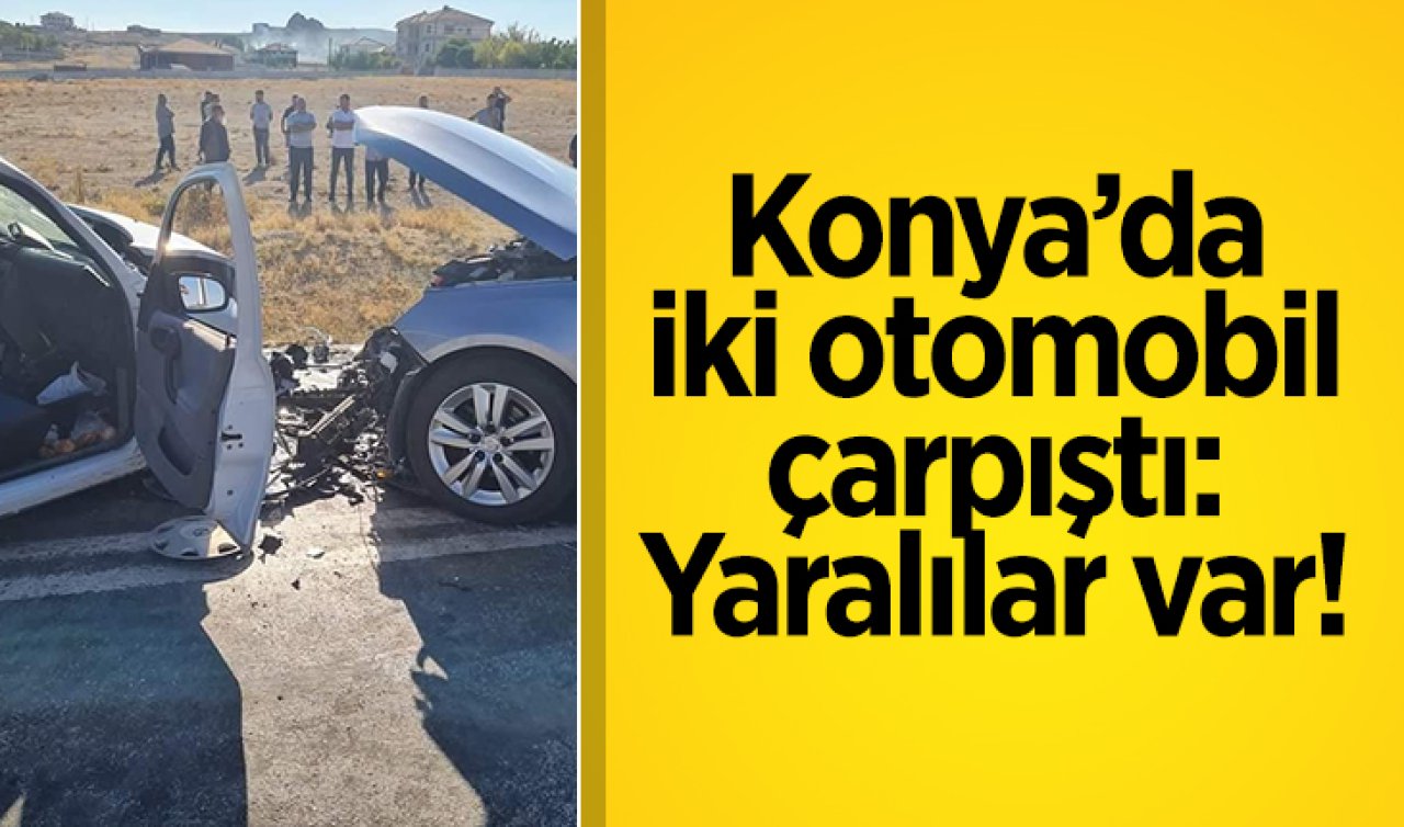 Konya’da iki otomobil çarpıştı: Yaralılar var!