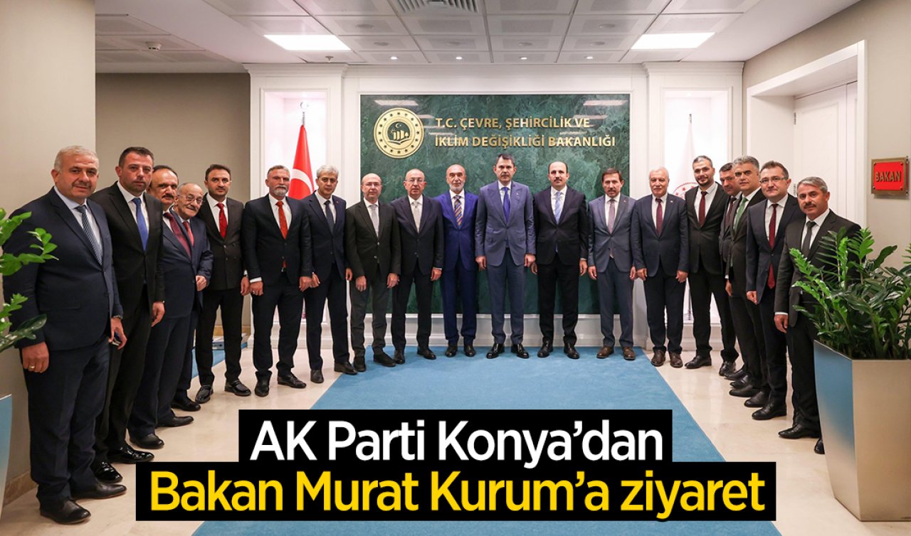  AK Parti Konya Heyeti’nden Murat Kurum’a Ziyaret
