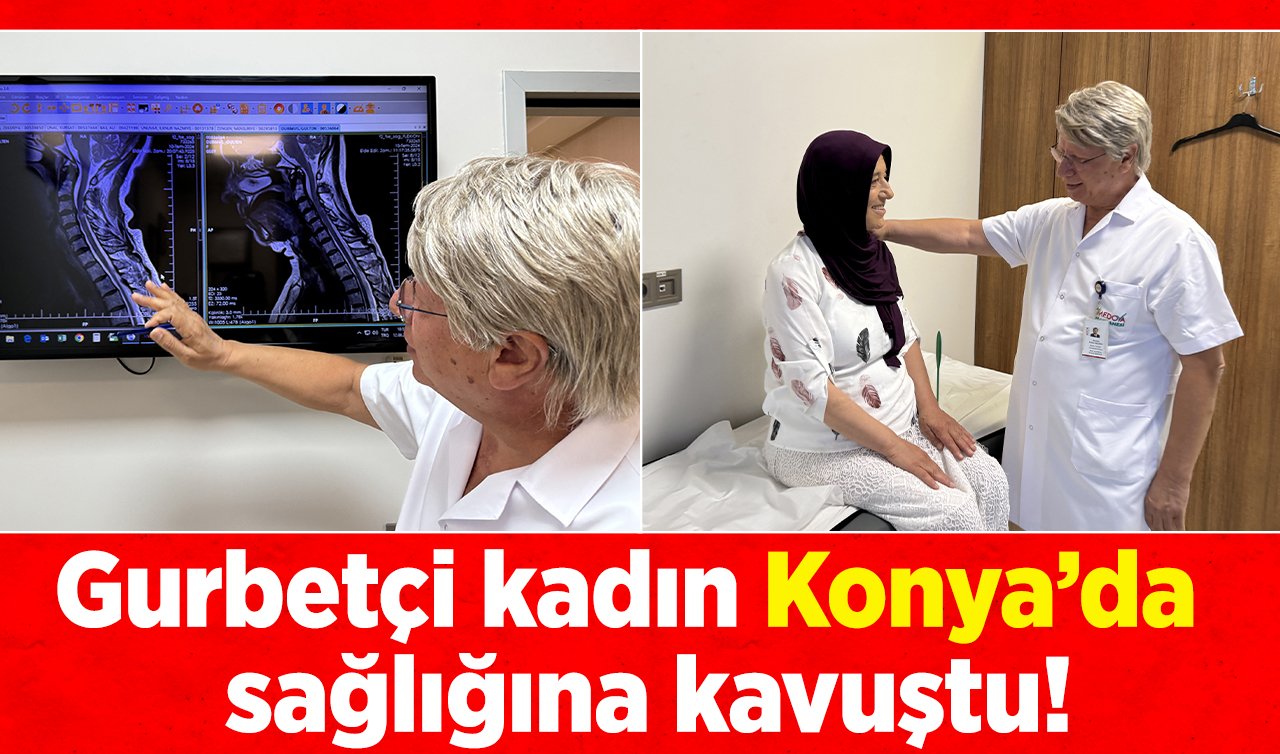  Gurbetçi kadın Konya’da  sağlığına kavuştu!