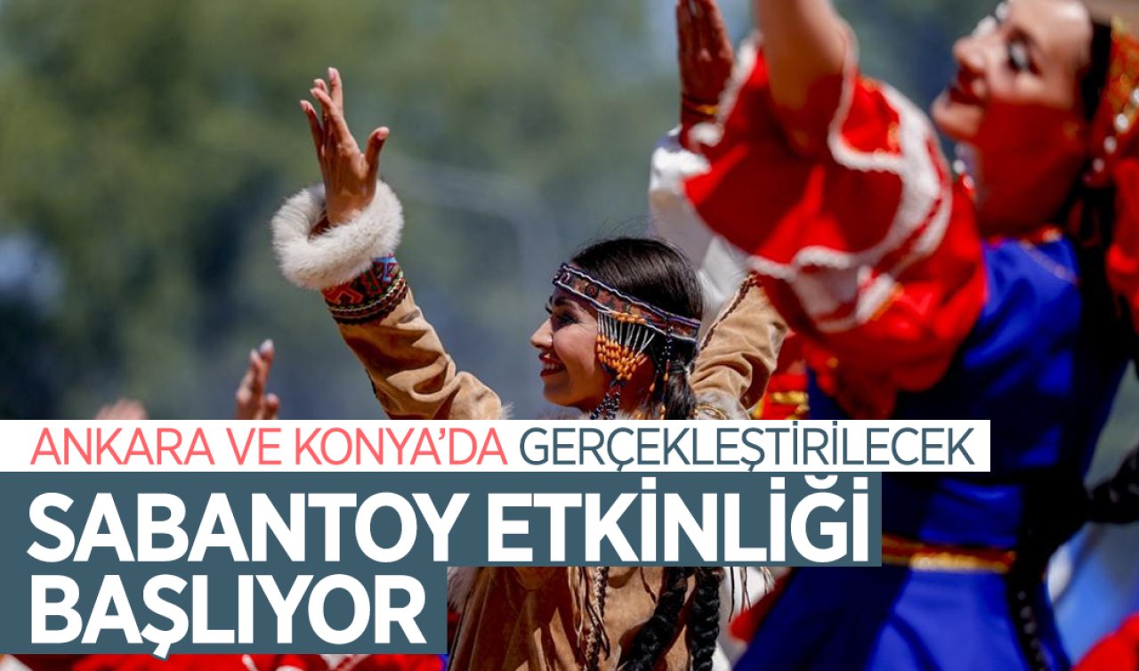  Ankara ve Konya’da gerçekleştirilecek! Sabantoy Etkinliği başlıyor