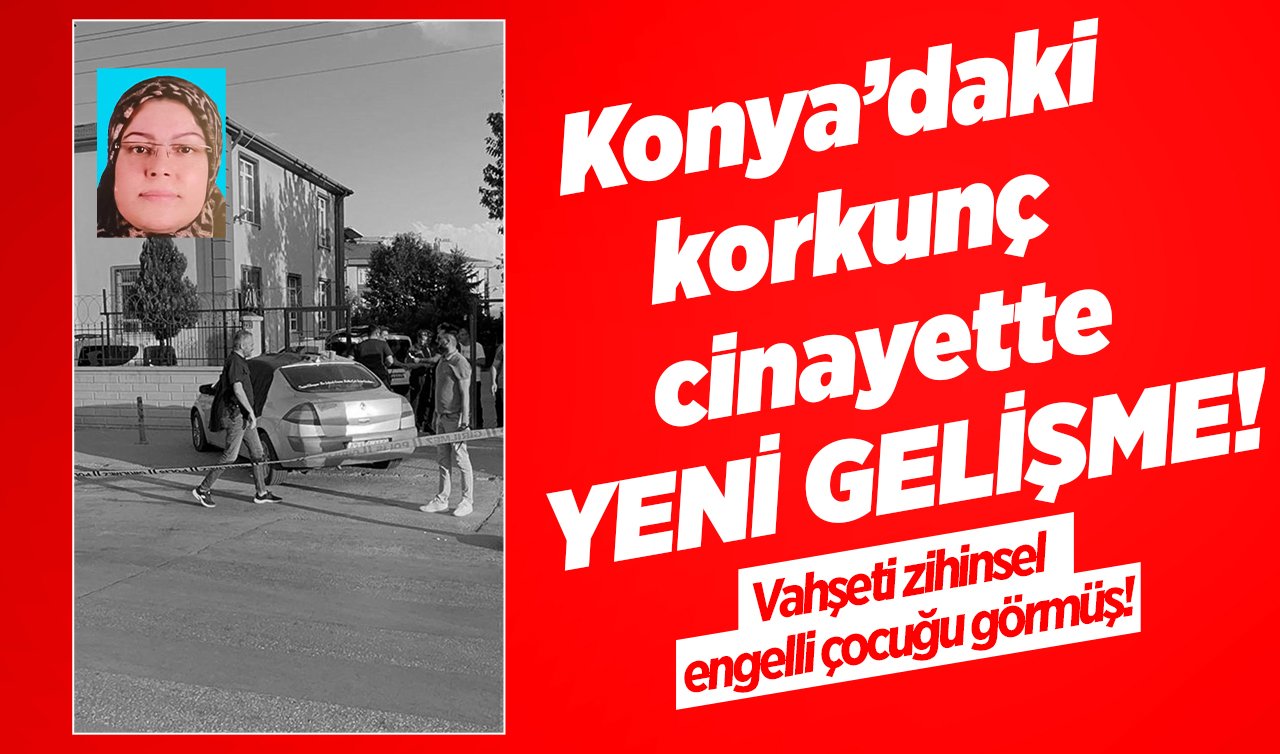 Konya’daki korkunç cinayette YENİ GELİŞME! Vahşeti zihinsel engelli çocuğu görmüş! 