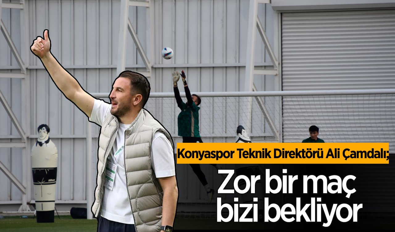 Konyaspor Teknik Direktörü Ali Çamdalı: Zor bir maç bizi bekliyor